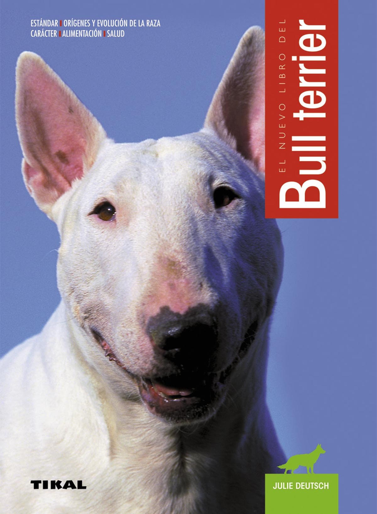 El nuevo libro del Bull terrier - Deutsch, Julie