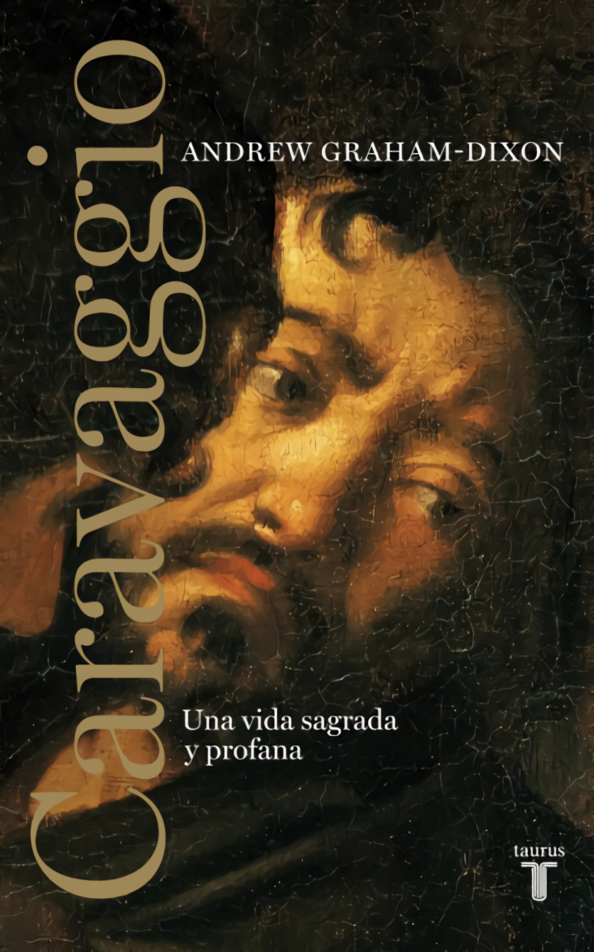 Caravaggio. Una vida sagrada y profana Una vida sagrada y profana - Graham-Dixon, Andrew