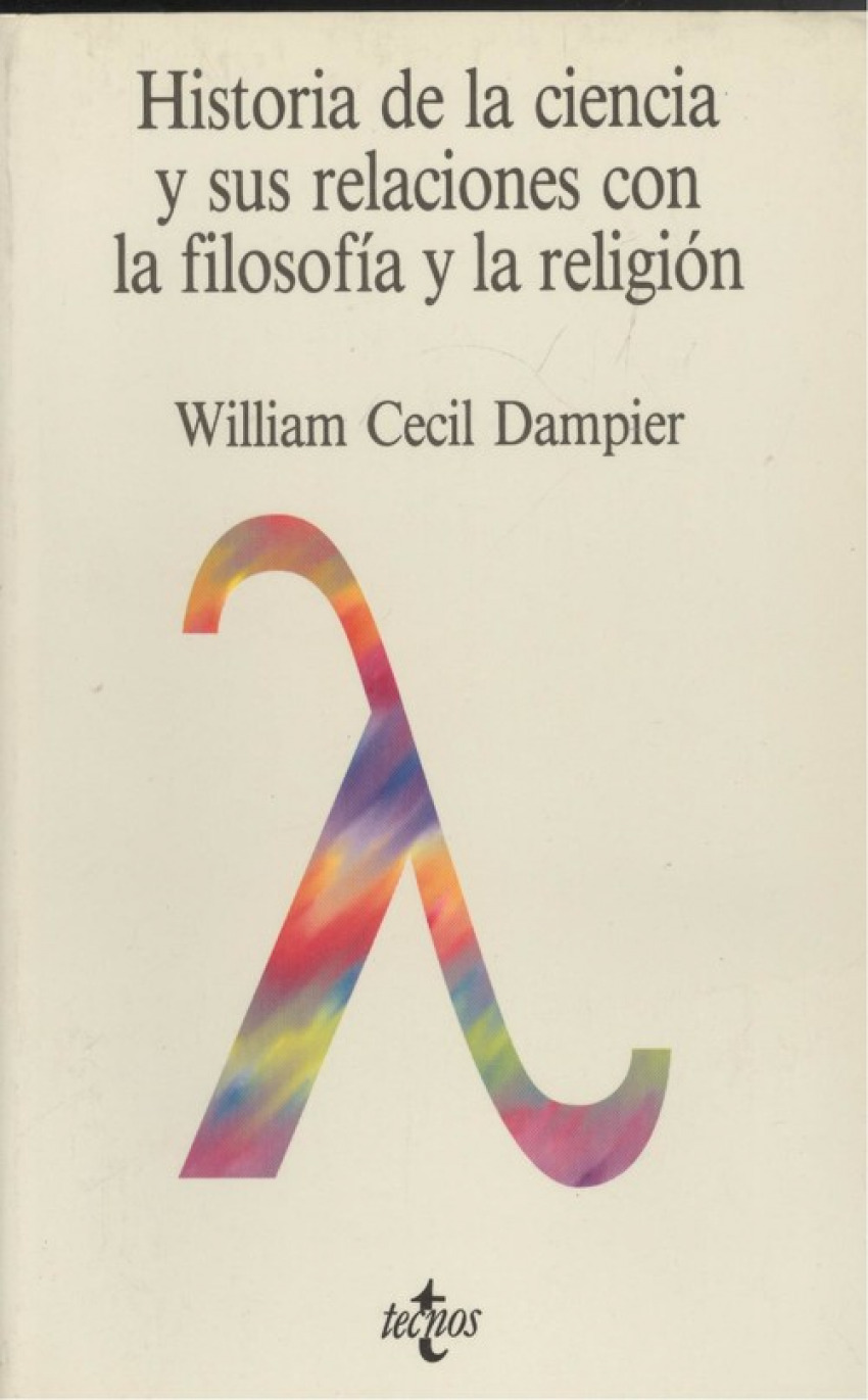 Historia de la ciencia y sus relaciones con la filosofía y la religión - Dampier, William Cecil