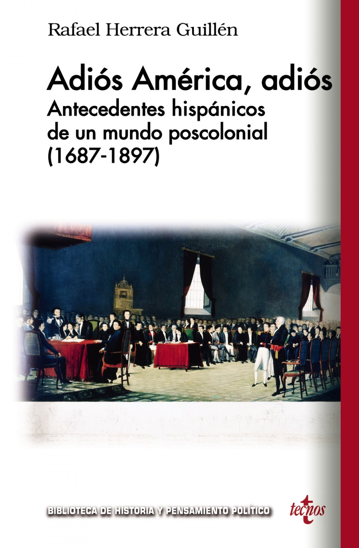 Adiós América, adiós : antecedentes hispánicos de un mundo poscolonial, 1687-1897 (Biblioteca de Historia y Pensamiento Político)