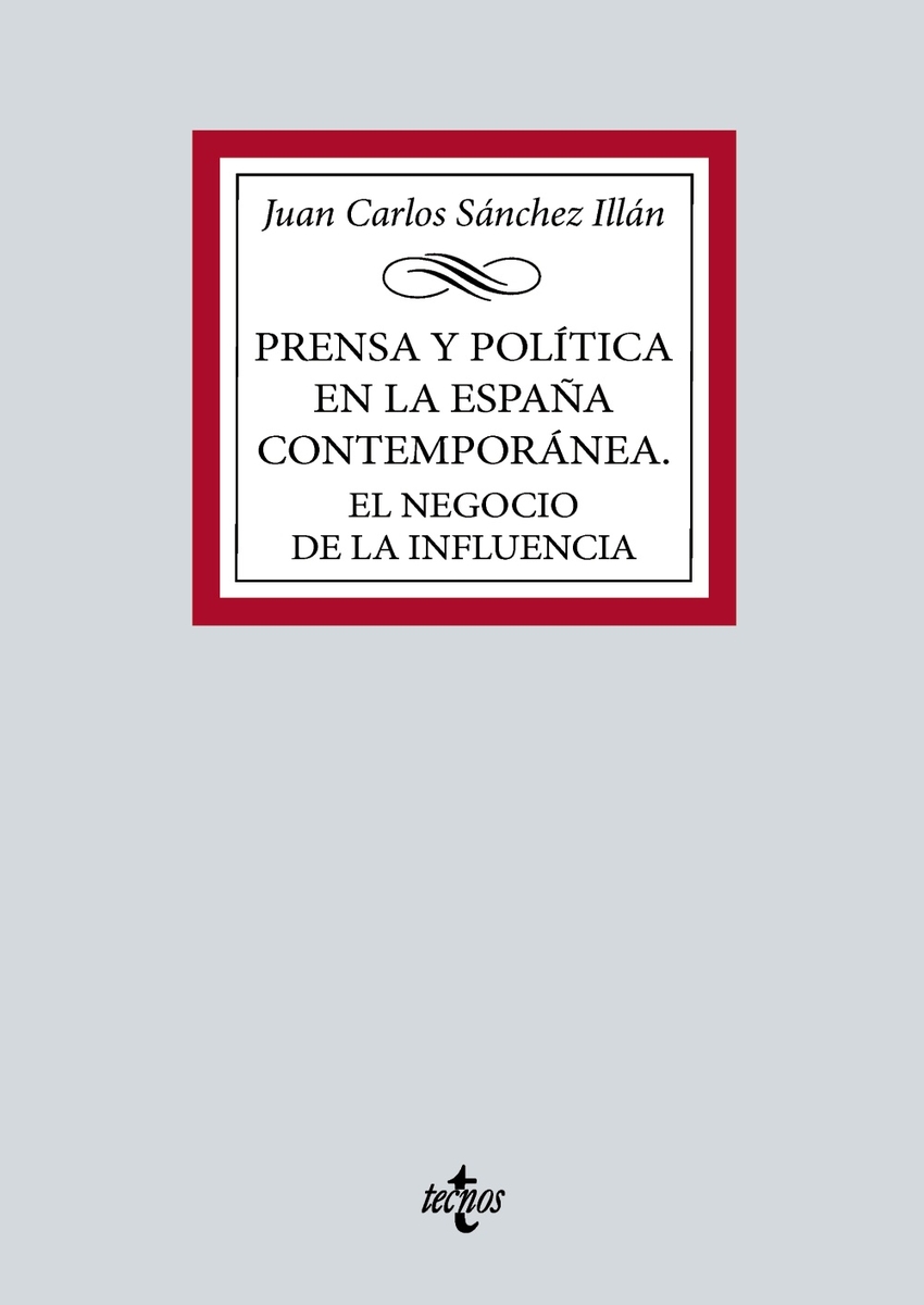 Prensa y política en la España contemporánea. El negocio de la influen - Sánchez Illán, Juan Carlos