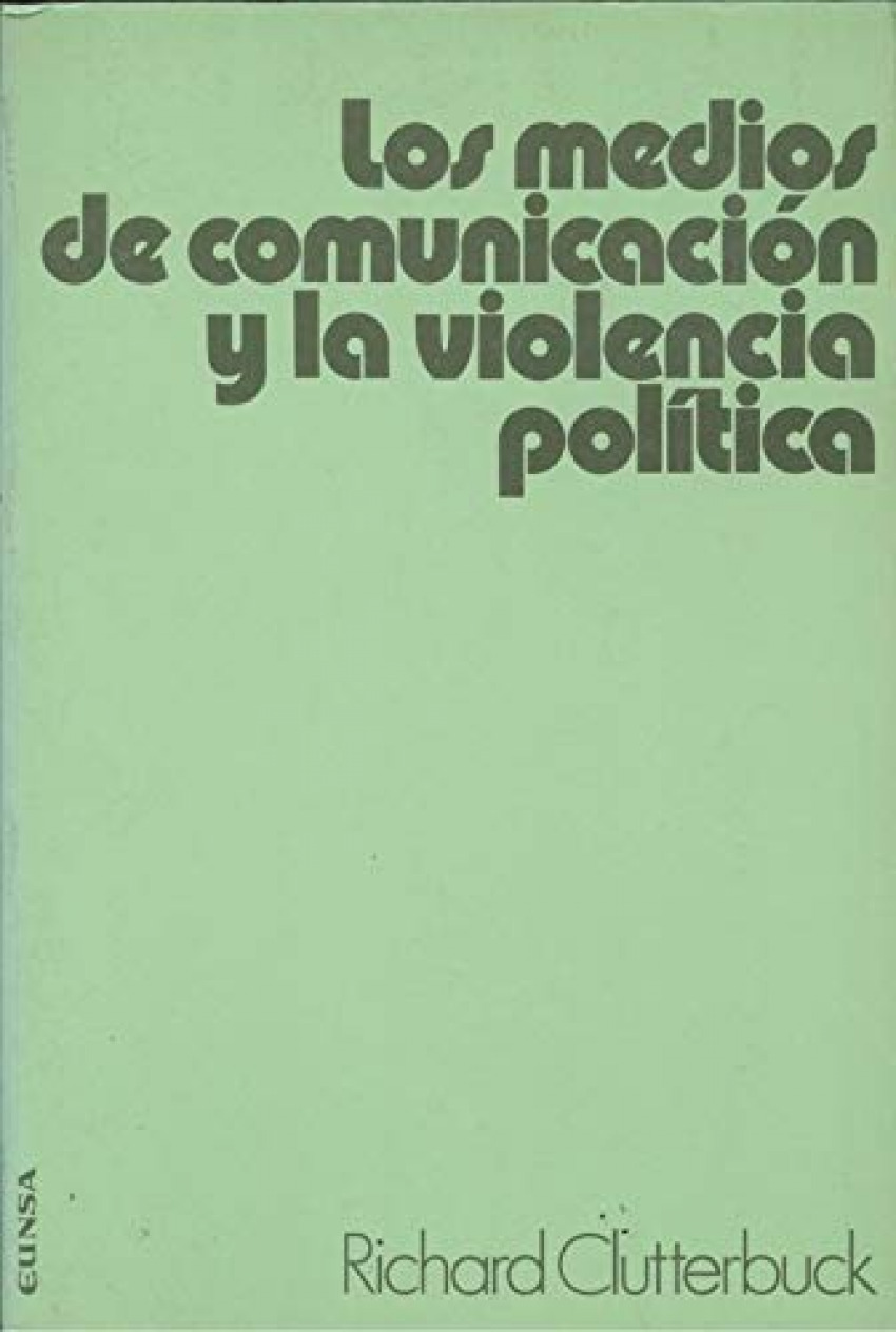 Los medios de comunicacion y la violencia politica - Clutterbuck, Richard