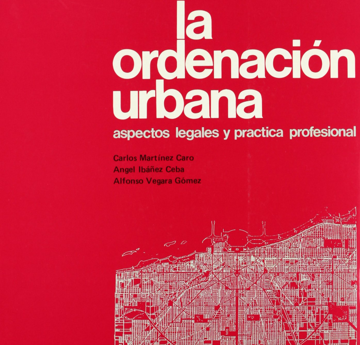 La ordenación urbana aspectos legales y práctica profesional - Martínez Caro, Carlos