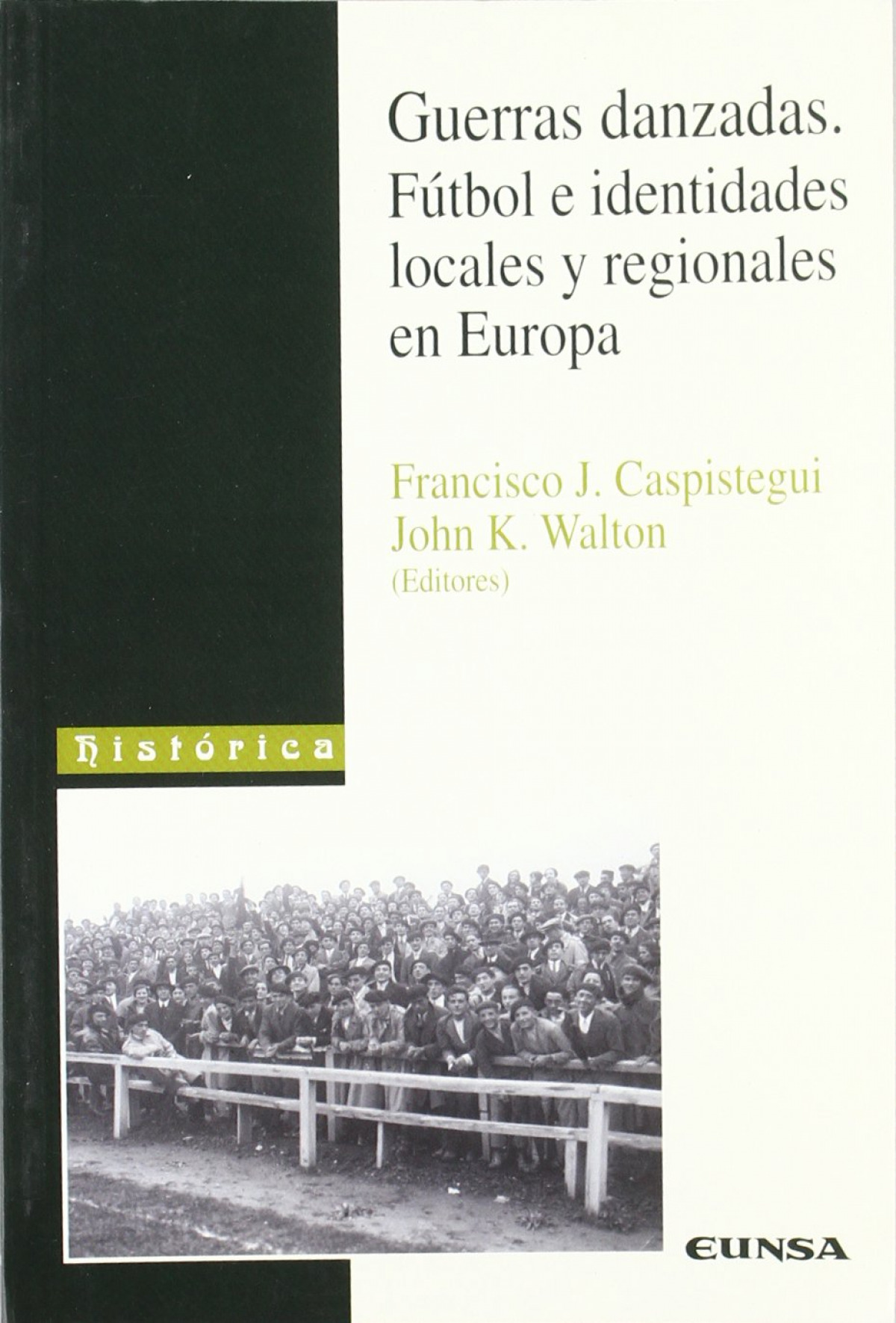 Guerras danzadas. Fútbol e identidades locales y regionales en Europa - F J. Caspistegui, John K. Walton