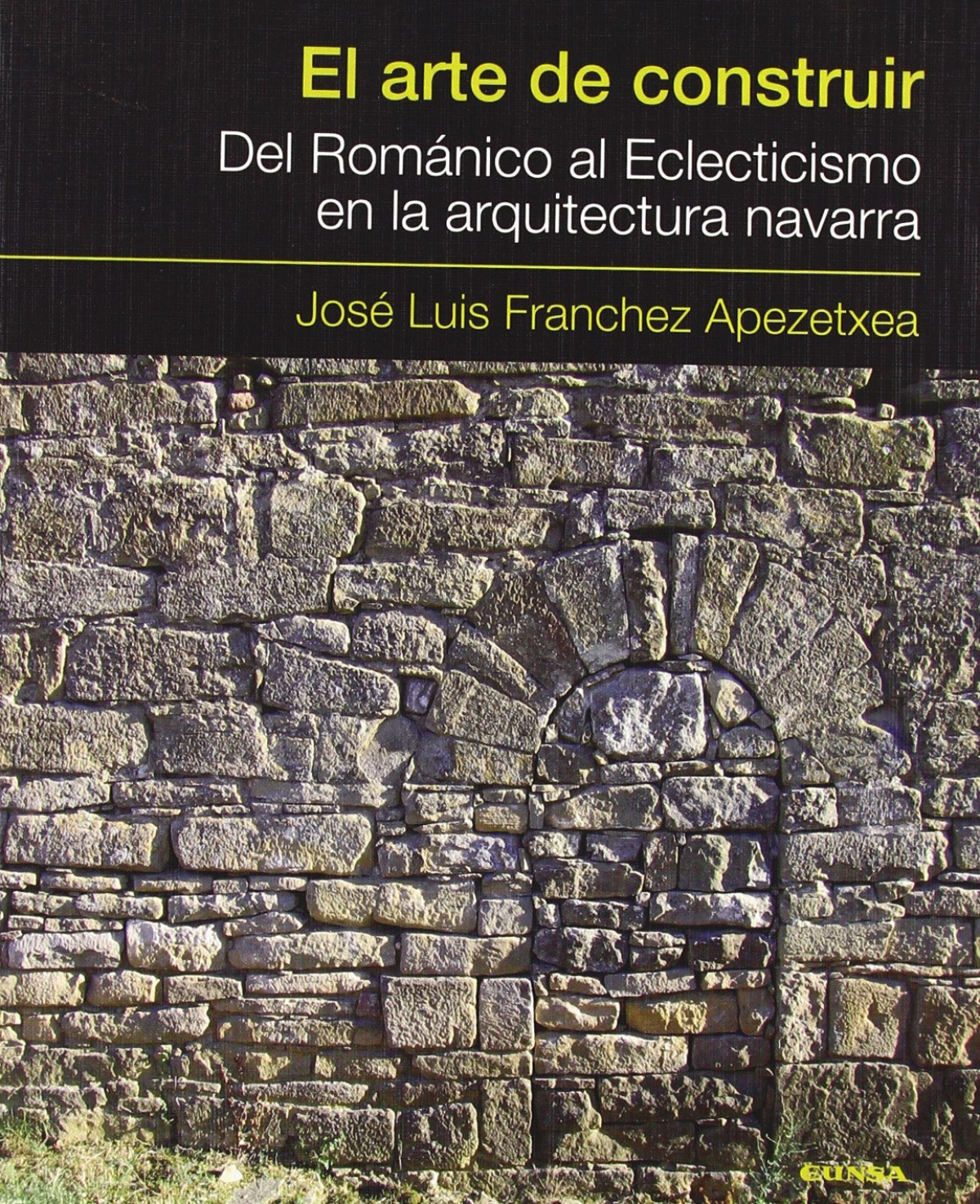 EL ARTE DE CONSTRUIR del románico al eclecticismo en la arquitectura d - Franchez Apezetxea, Jose Luis