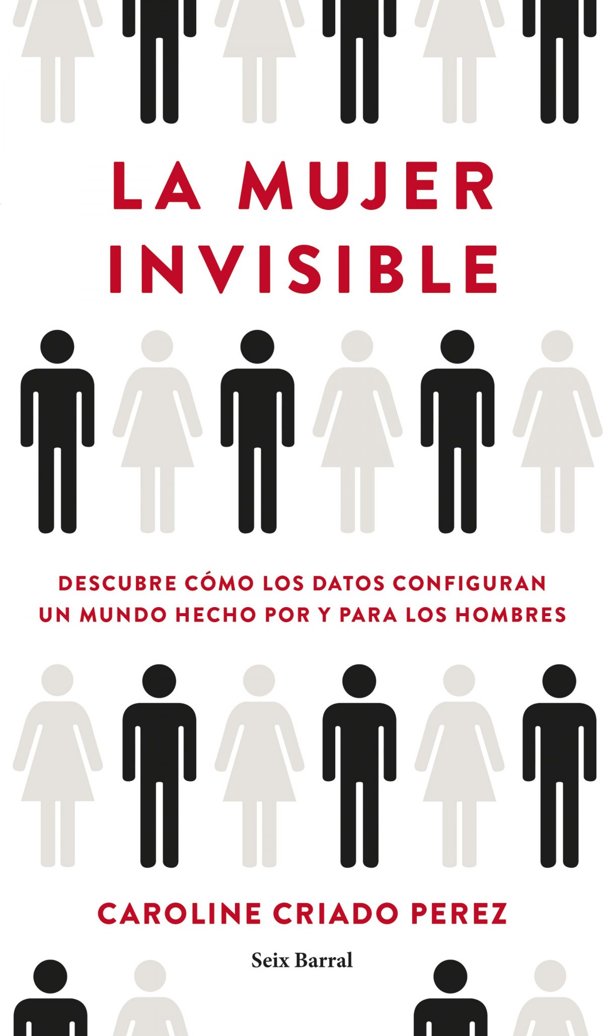 La mujer invisible Descubre cómo los datos configuran un mundo hecho p - Criado Perez, Caroline