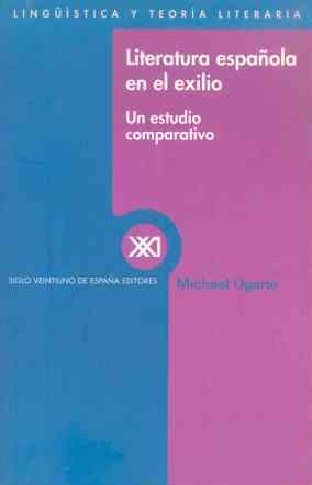 Literatura española en el exilio Un estudio comparativo - Ugarte, Michael