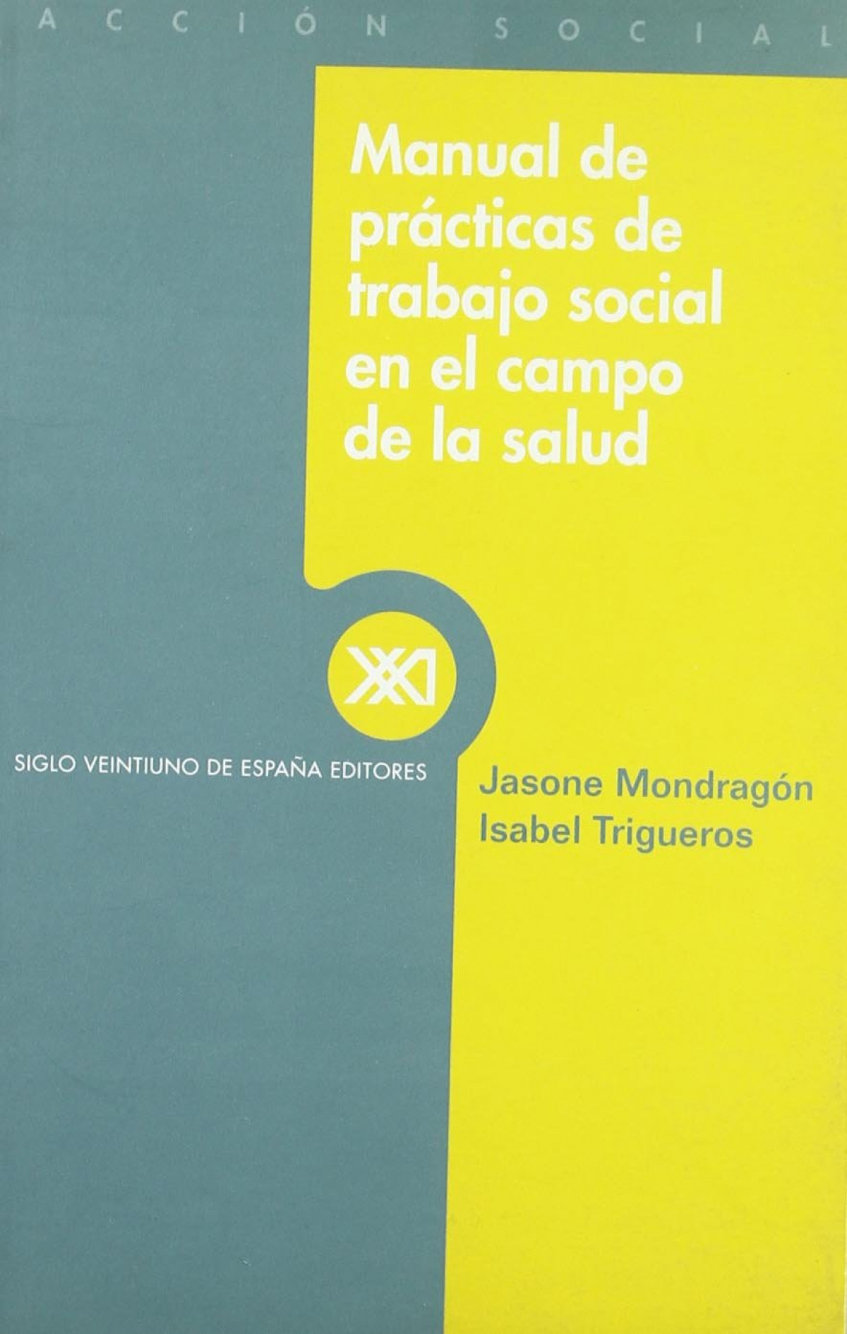 Manual de prácticas de trabajo social en el campo de la salud - Mondragón, Jasone/ Isabel, Trigueros