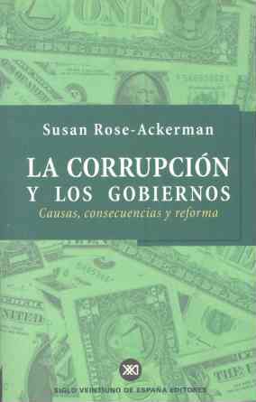 La corrupción y los gobiernos Causas, consecuencias y reforma - Rose-Ackerman, Susan