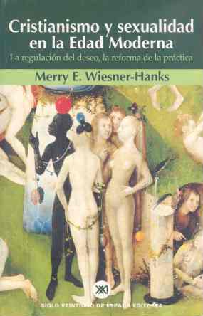 Cristianismo y sexualidad en la edad moderna La regulación del deseo, - Wiesner-hanks, Merry E.