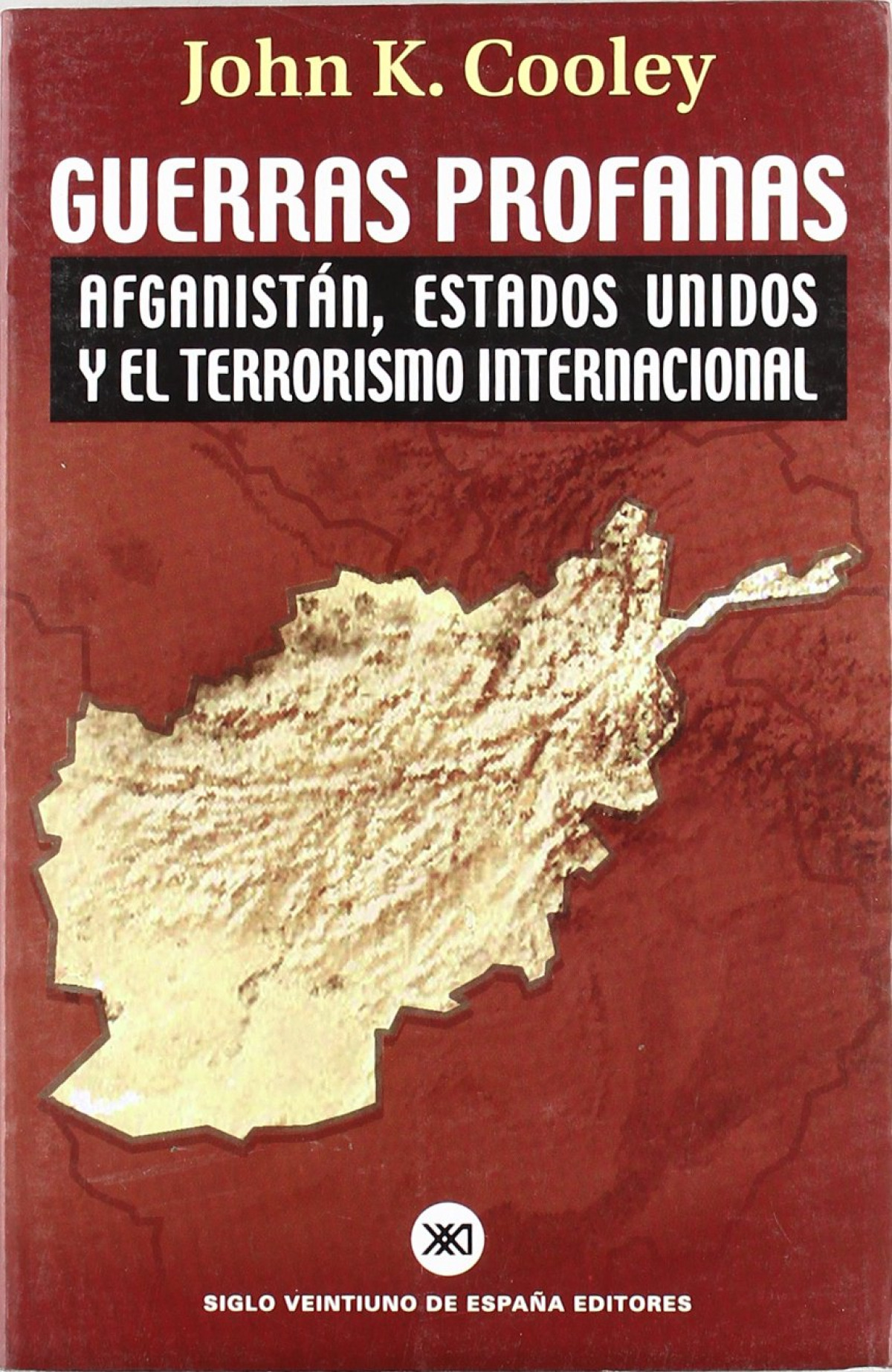 Guerras profanas Afganistán, Estados Unidos y el terrorismo internacio - Cooley, John K.
