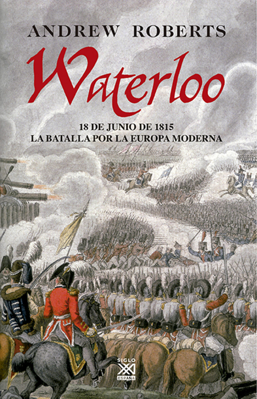 Waterloo 18 de junio de 1815 : la batalla por la Europa moderna - Roberts, Andrew