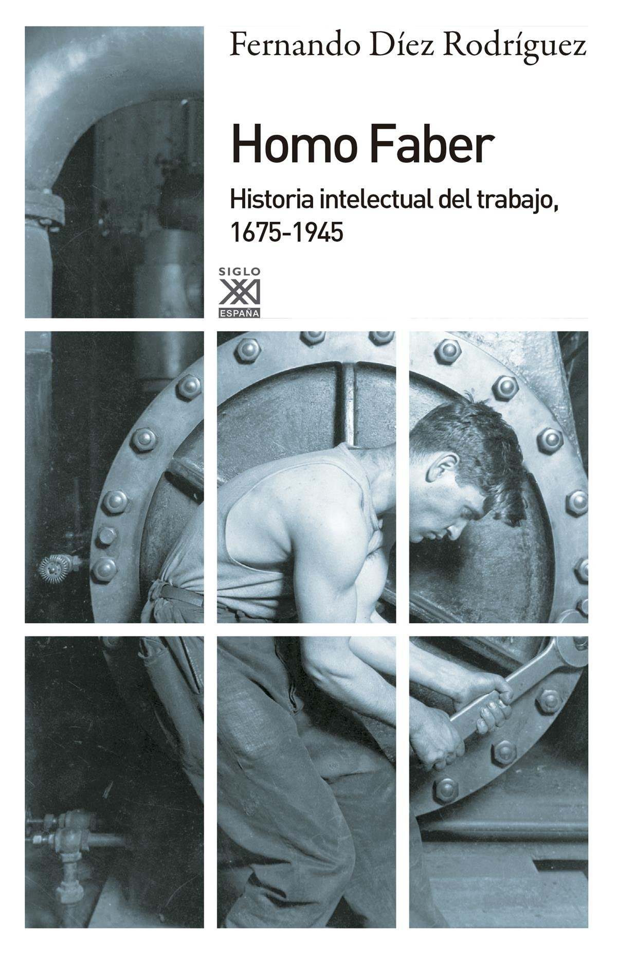 Homo Faber: Historia intelectual del trabajo, 1675-1945 (Siglo XXI de España General)