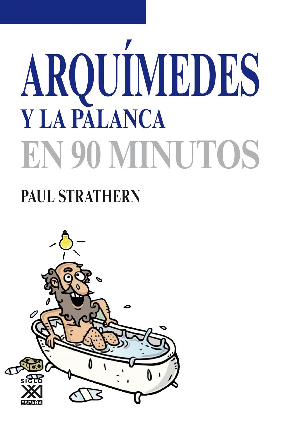 Científicos Arquímides en la palanca en 90 minutos - Strathern, Paul