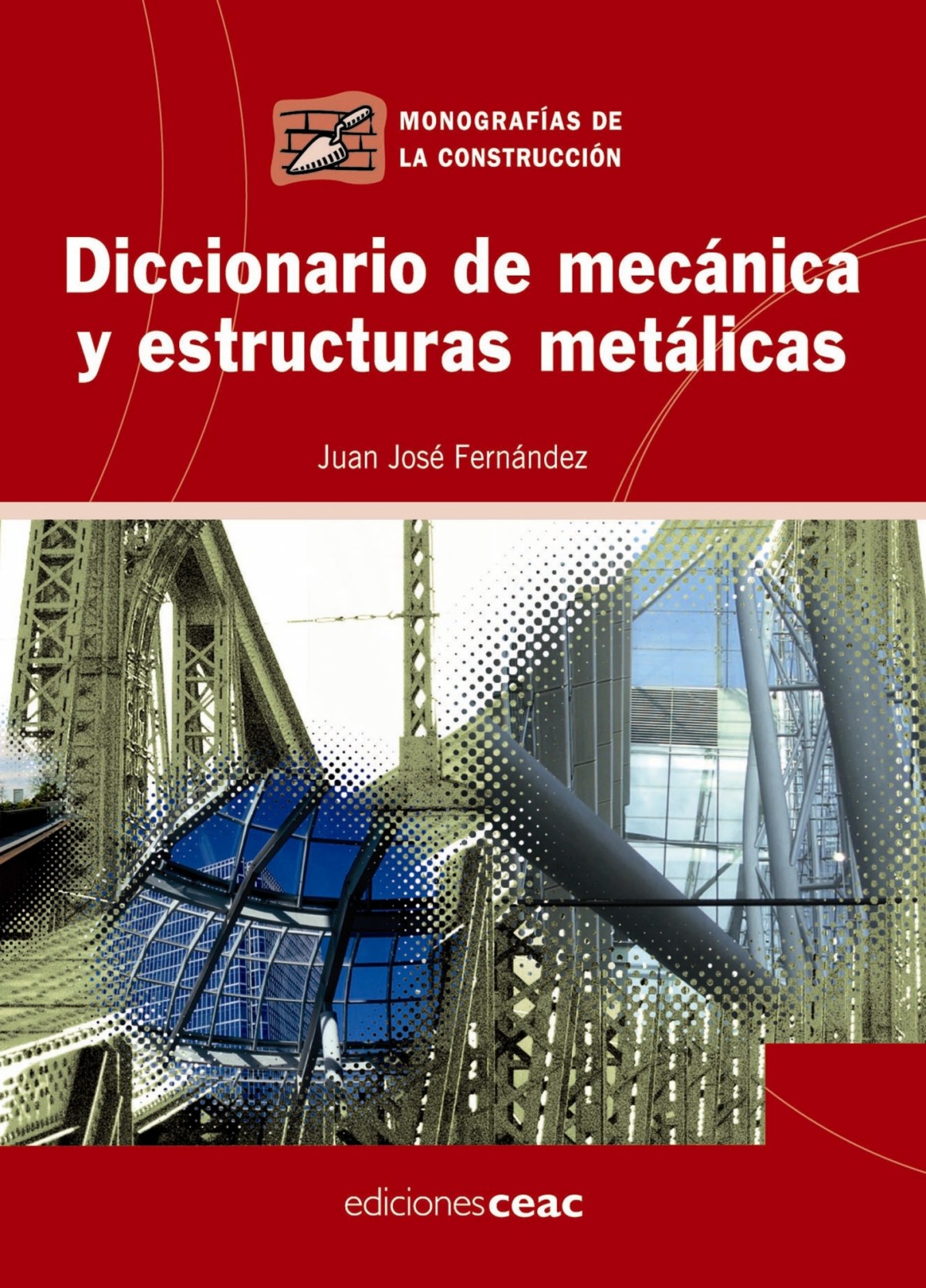 Diccionario de mecánica y estructuras metálicas - Fernández, Juan José