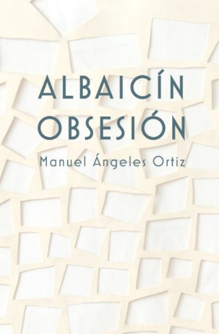 ALBAICIN OBSESI�N, MANUEL ANGELES ORTIZ