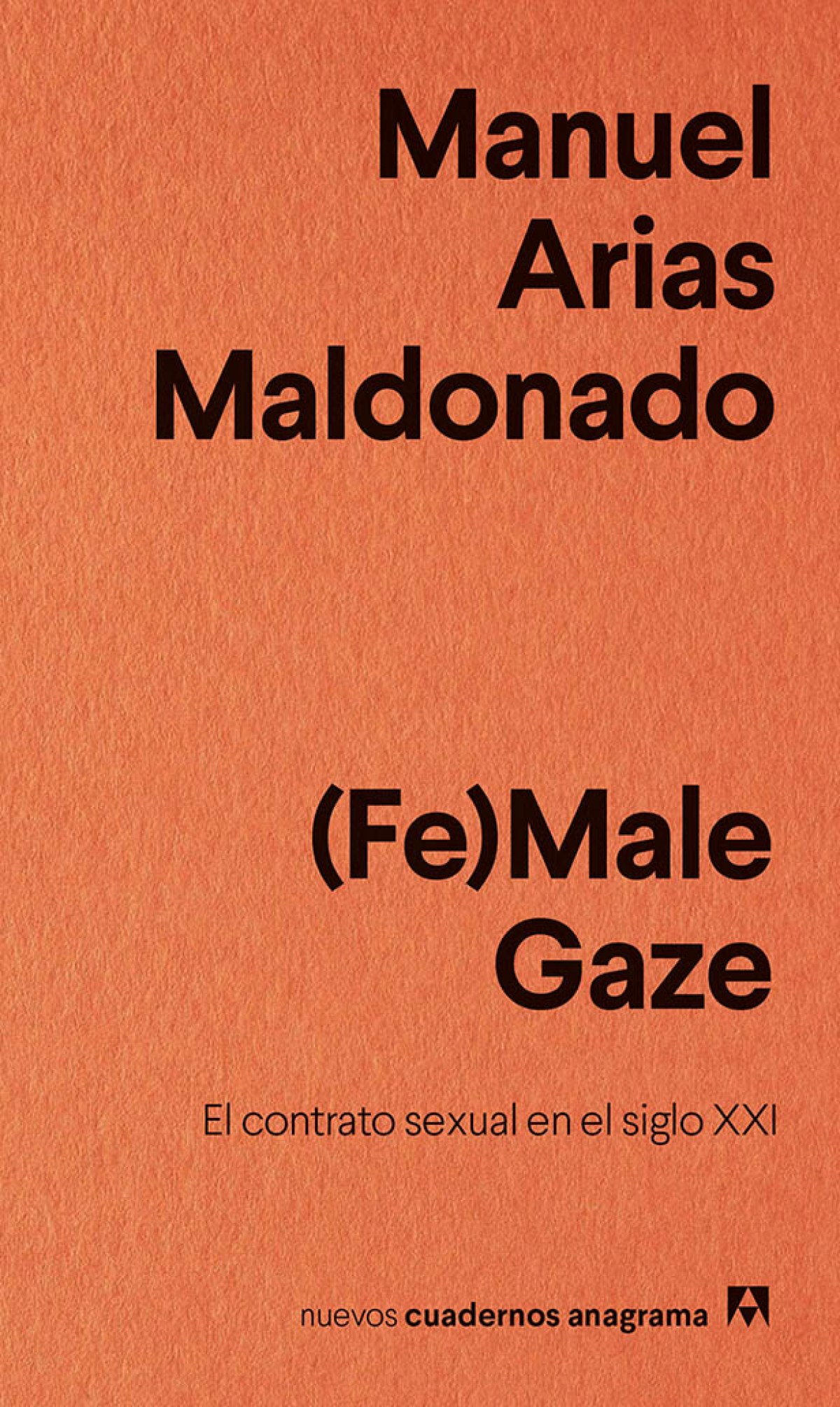 (FE)MALE GAZE El contrato sexual en el siglo XXI - Arias Maldonado, Manuel