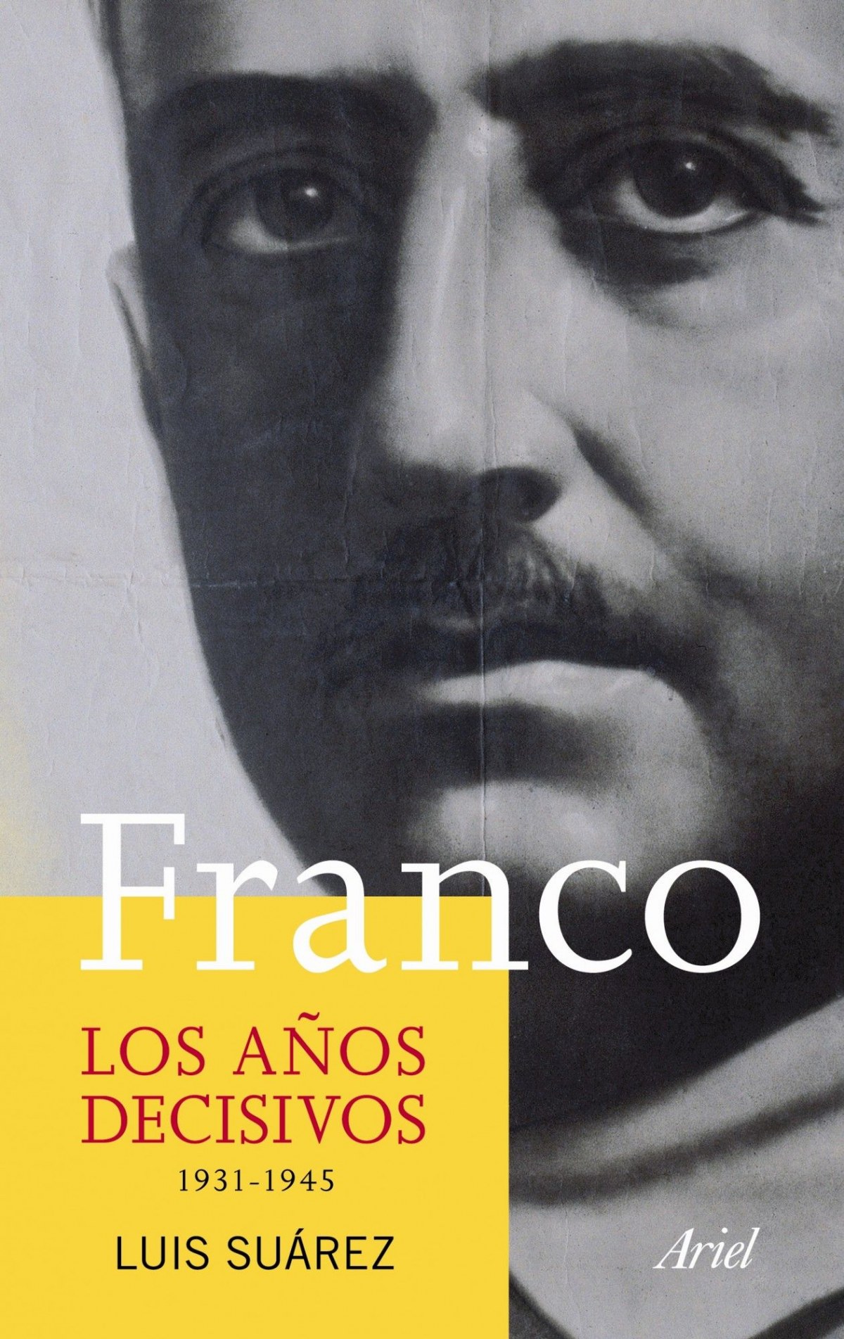 Franco. Los años decisivos 1931-1945 - Luis Suárez
