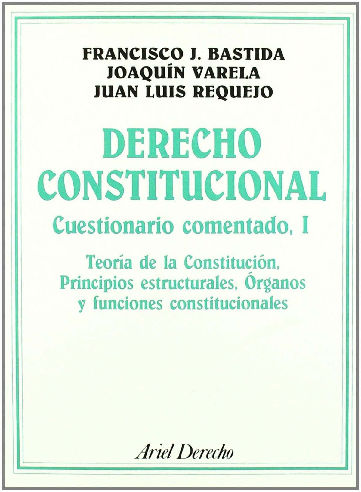 Derecho Constitucional Cuestionario comentado, I - Francisco J. Bastida Freijedo/Juan Luis Requejo Pagés/Joaquín Varela Suanzes-Carpegna