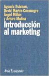 Introducción al márketing - Ángel Millán/David Martín-Consuegra Navarro/Arturo Molina Collado/Águeda Esteban