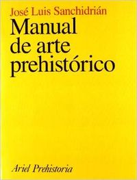 Manual de arte prehistórico - José Luis Sanchidrián