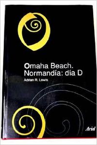 Omaha Beach una amarga victoria - Adrian R. Lewis