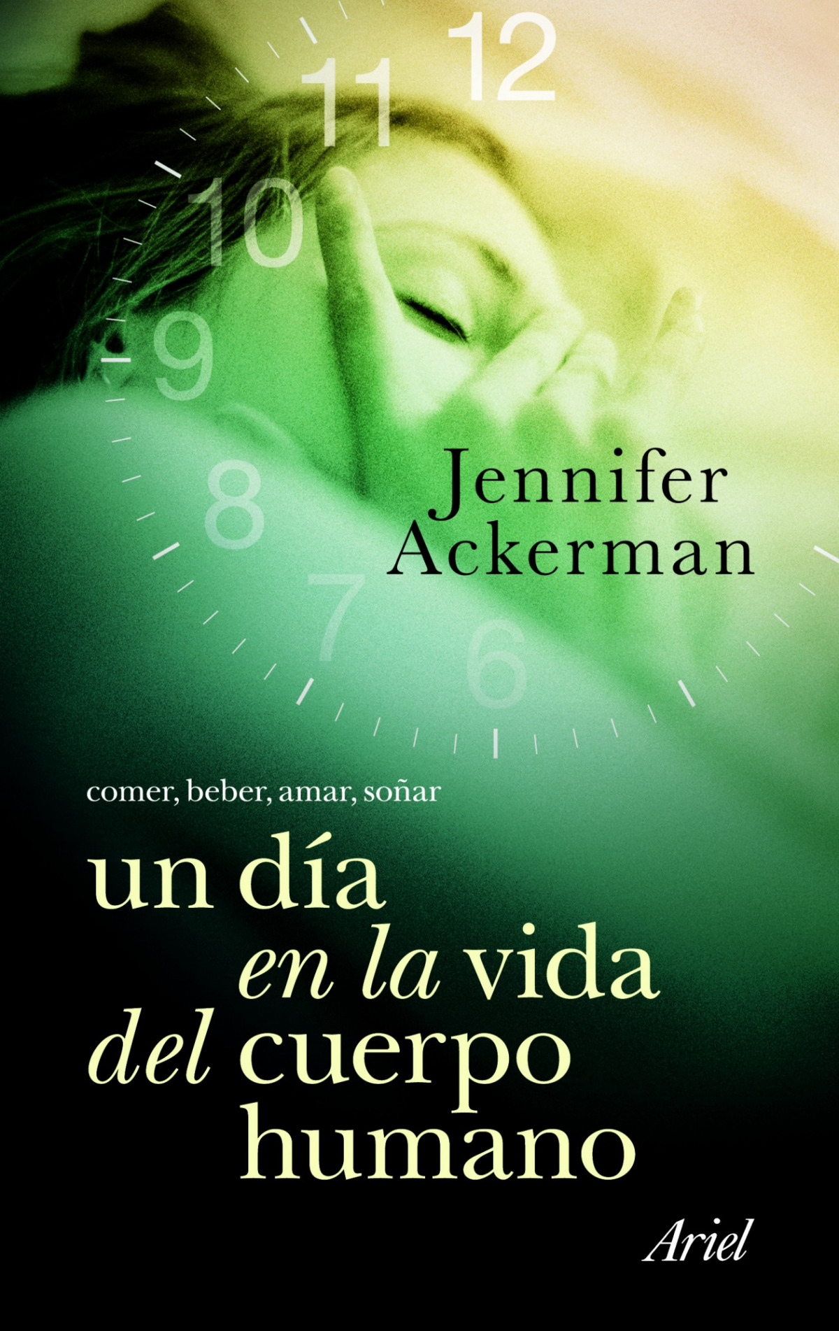 Un día en la vida del cuerpo humano Comer, beber, amar, soñar - Jennifer Ackerman