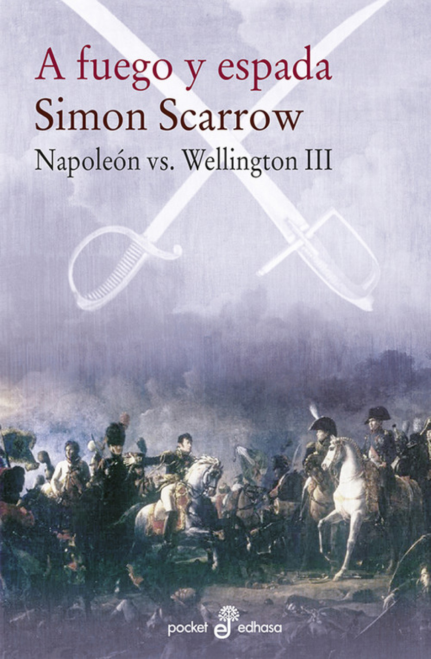 A fuego y espada Napoleón vs Wellington III - Scarrow, Simon