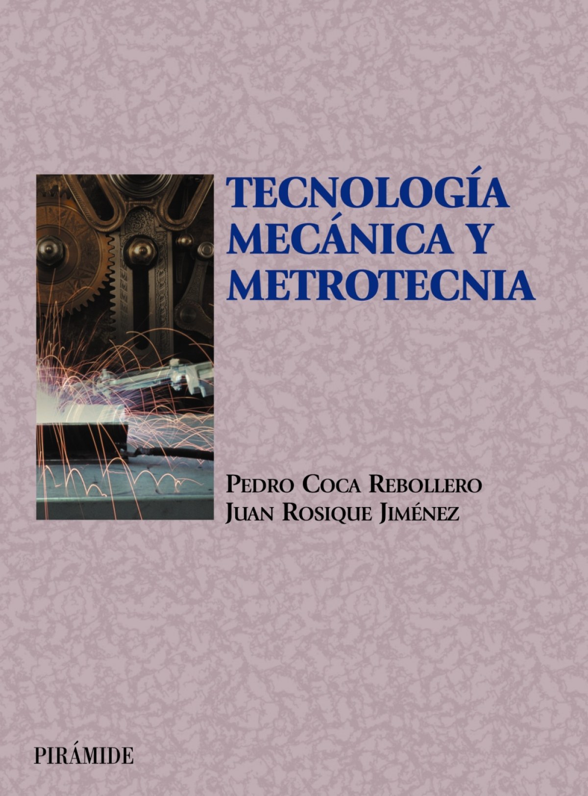 Tecnología mecánica y metrotecnia - Coca Rebollero, Pedro/Rosique Jiménez, Juan