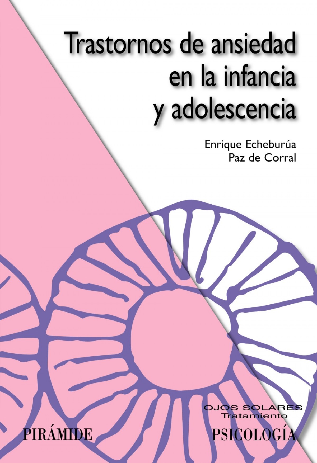 Trastornos de ansiedad en la infancia y adolescencia - Echeburúa Odriozola, Enrique/de Corral, Paz