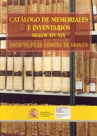Cat�logo de memorales e inventarios siglo XIV a XIX. Archivo de la Corona de Arag�n