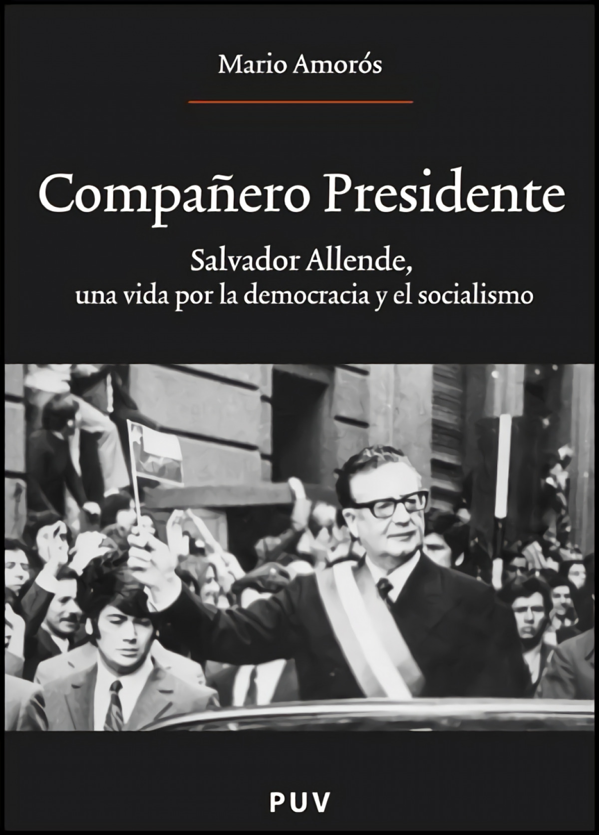 Compañero Presidente Salvador Allende, una vida por la democracia y el - Amorós Quiles, Mario