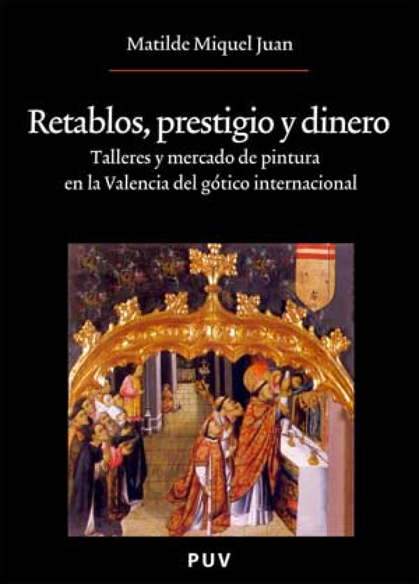 Retablos, prestigio y dinero Talleres y mercado de pintura en la Valen - Miquel Juan, Matilde