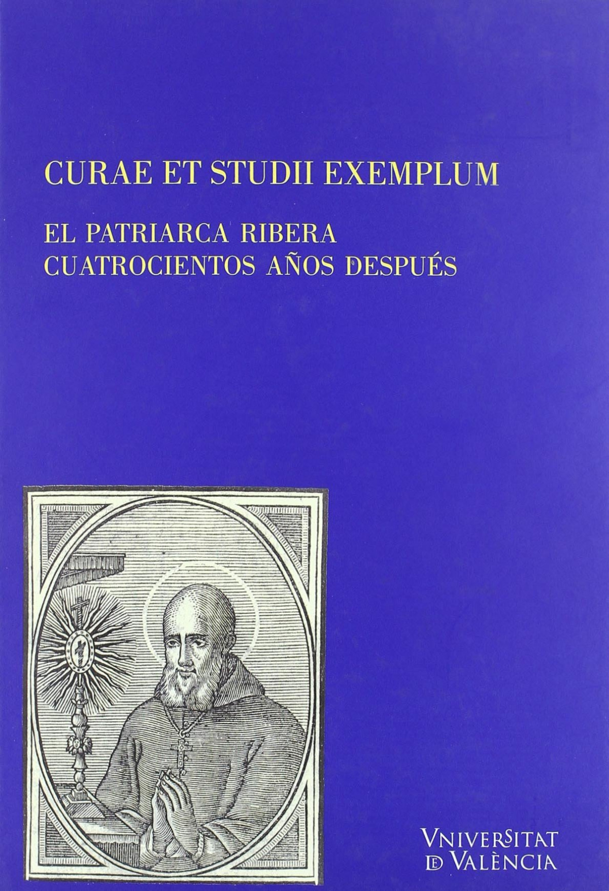 Curae et studii exemplum : el patriarca Ribera cuatrocientos - Vv. Aa.
