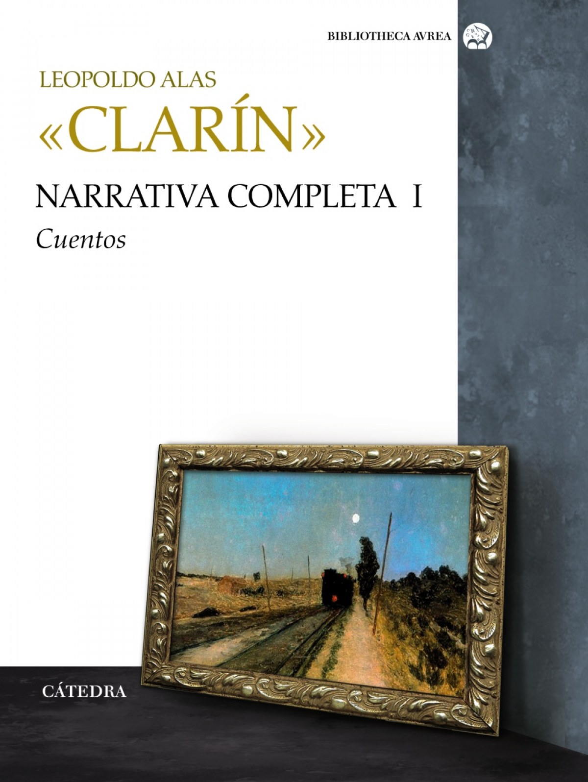 Narrativa completa. Volumen I Cuentos - «Clarín», Leopoldo Alas