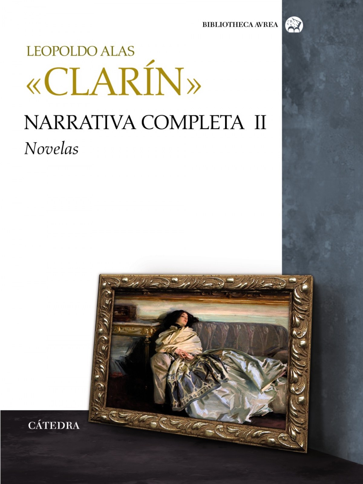 Narrativa completa. Volumen II Novelas - «Clarín», Leopoldo Alas