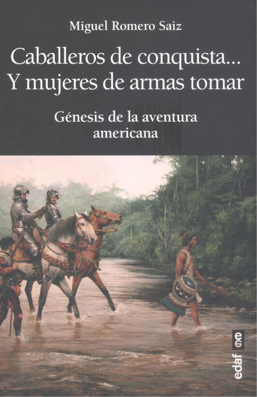 Caballeros de conquista... y mujeres de armas tomar Génesis de la aven - Romero Saiz, Miguel