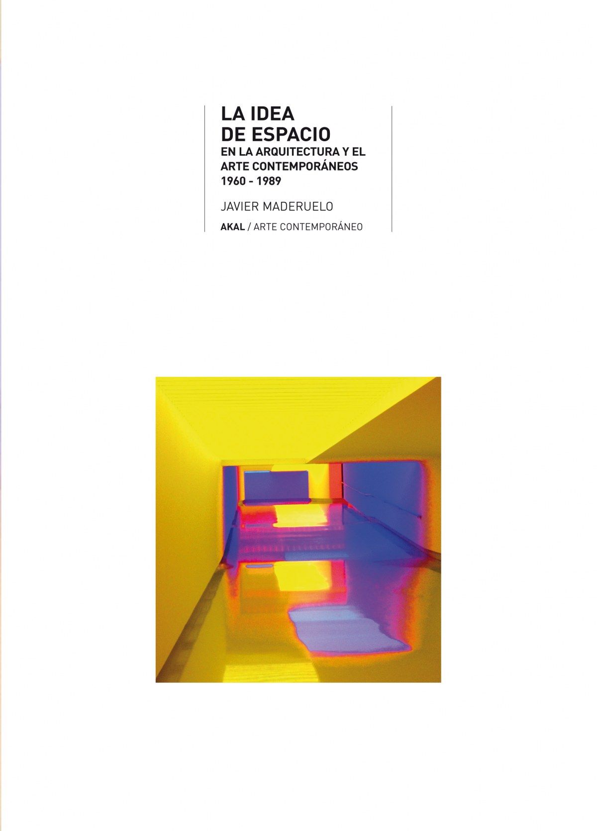 La idea de espacio en la arquitectura y el arte contemporáneos, 1960-1 - Maderuelo, Javier