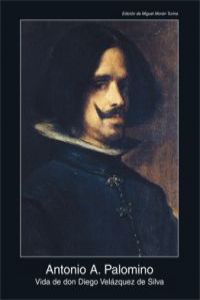 Vida de Don Diego Velázquez de Silva - Palomino, Anotnio