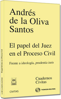 El papel del juez en el proceso civil - Frente a ideolog�a, prudentia iuris