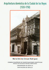 Arquitectura domestica de la ciudad de los reyes (1535-1750) - Crespo Rodriguez, Maria Dolores