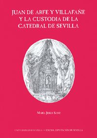 Juan de arfe y villafaÑe y la custodia de la catedral sevill - Sanz Serrano,M.J.