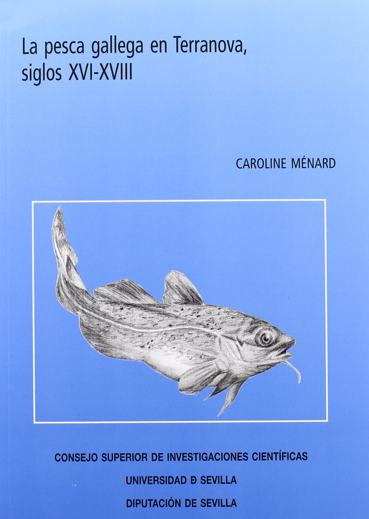 La pesca gallega en Terranova, siglos XVI-XVIII. - Ménard, Caroline