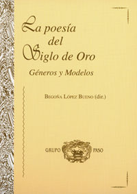 Poesia del siglo de oro, la. generos y modelos - Lopez Bueno, BegoÑa
