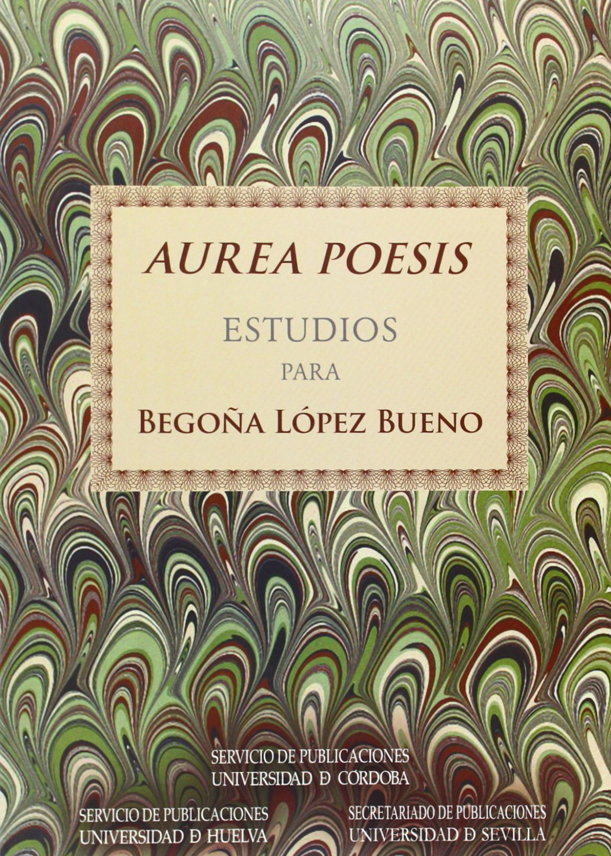 AUREA POESIS. ESTUDIOS PARA BEGO�A LOPEZ BUENO