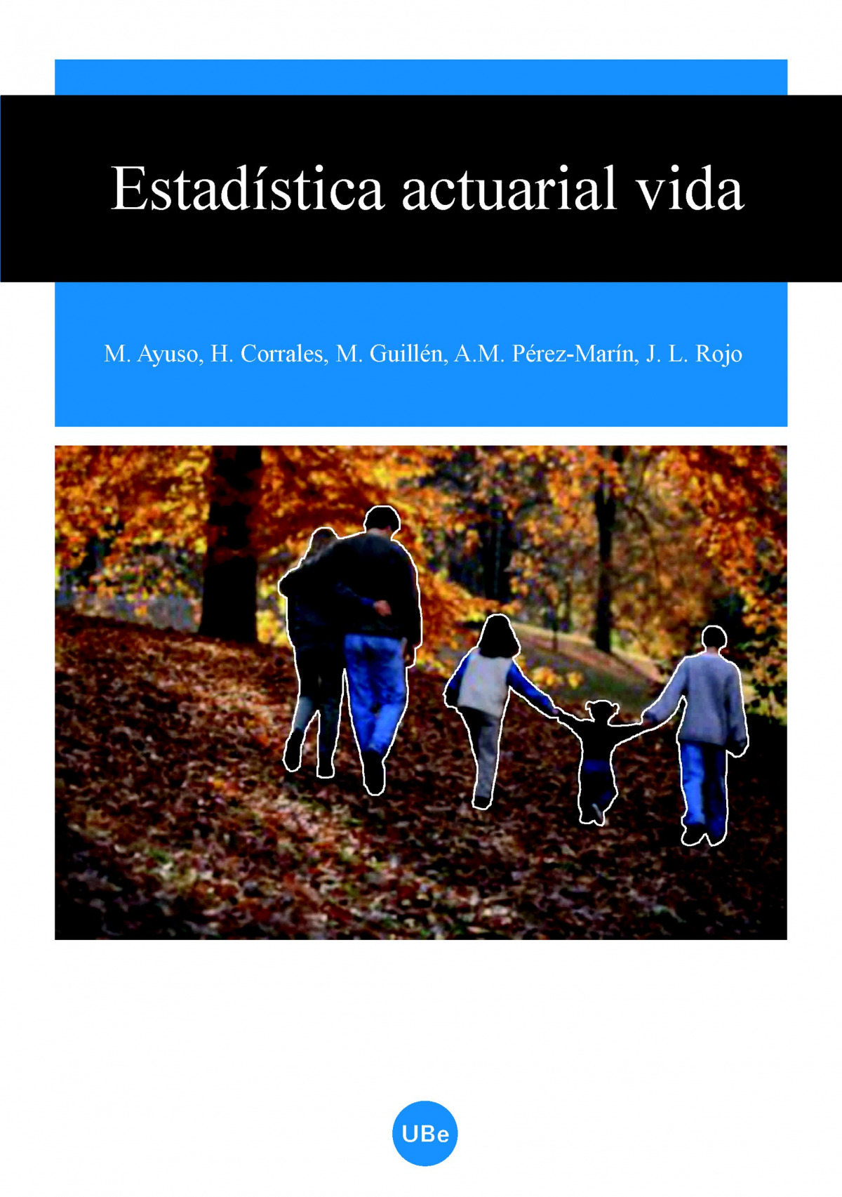 Estadística actuarial vida - Corrales Herrero, Helena / Pérez Marín, Ana Maria / Rojo García, José Luis / Guillen Estany, Montser