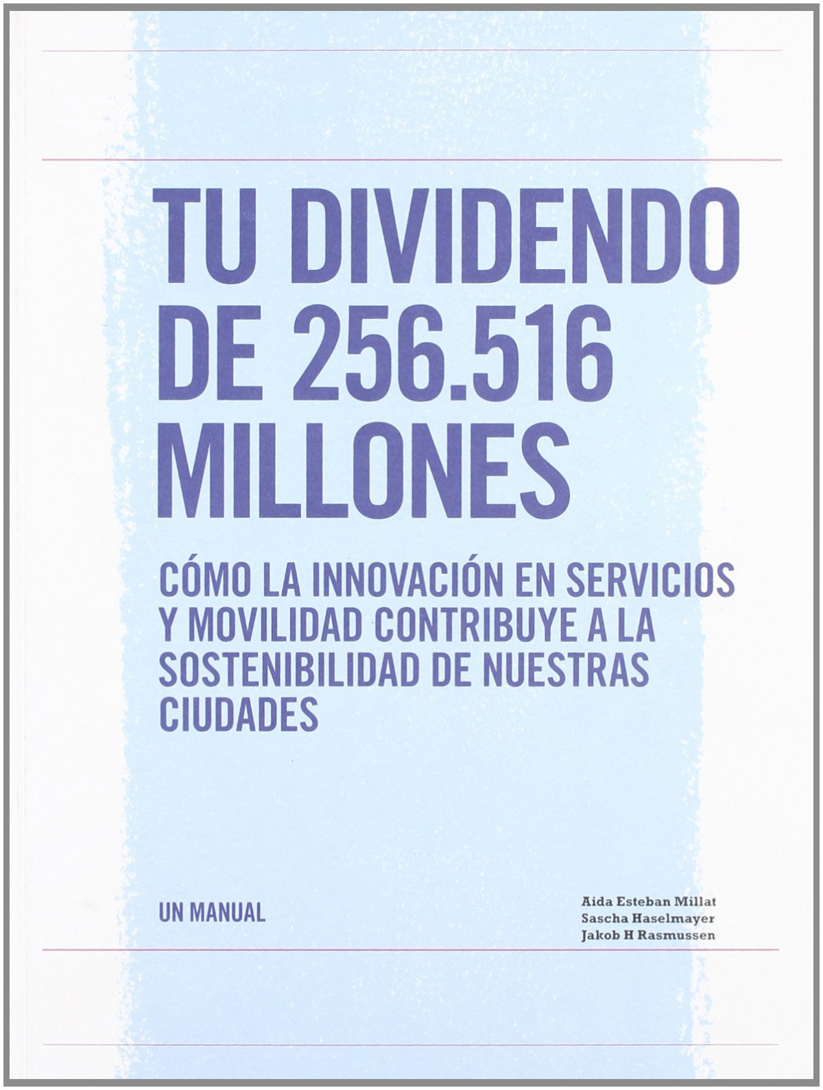 Tu dividendo de 256.516 millones - Esteban Millat, Aida / Haselmayer, Sascha / Rasmussen, Jakob H.