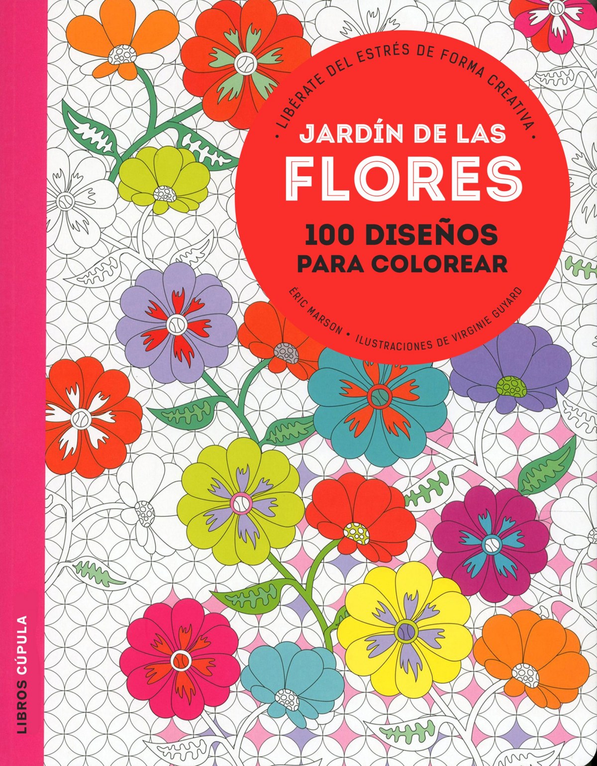 Jardín de las flores: 100 diseños para colorear. Libérate del estrés de forma creativa (Hobbies)