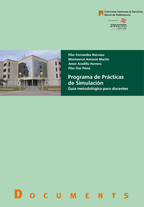 Programa de Prácticas de Simulación Guía metodológica para docentes - Fernández Narváez, Pilar/Antonin Martín, Montserrat/Aradilla Herrero, Amor/Flor Pérez, Pilar