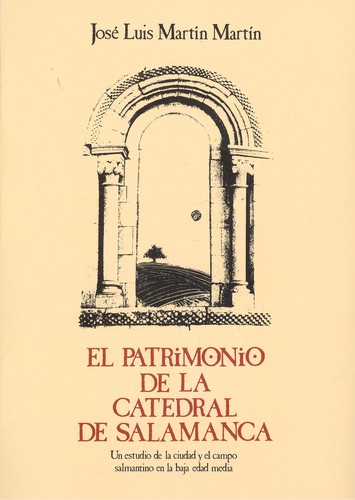 El Patrimonio de la Catedral de Salamanca. Estudio de la ciudad y el c - Martín Martín, José Luis.